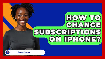 How To Change Subscriptions On Iphone? - Be App Savvy