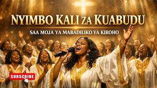 Nyimbo Kali za Kuabudu  | Saa Moja ya Mabadiliko ya Kiroho Katika Uwepo wa Mungu