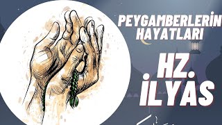 Peygamberlerin Hayatları Hz İlyas Peygamberin Hayatı | Rıdvan Yılmaz