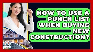 How To Use A Punch List When Buying New Construction? - Home Buyers and Sellers Guide