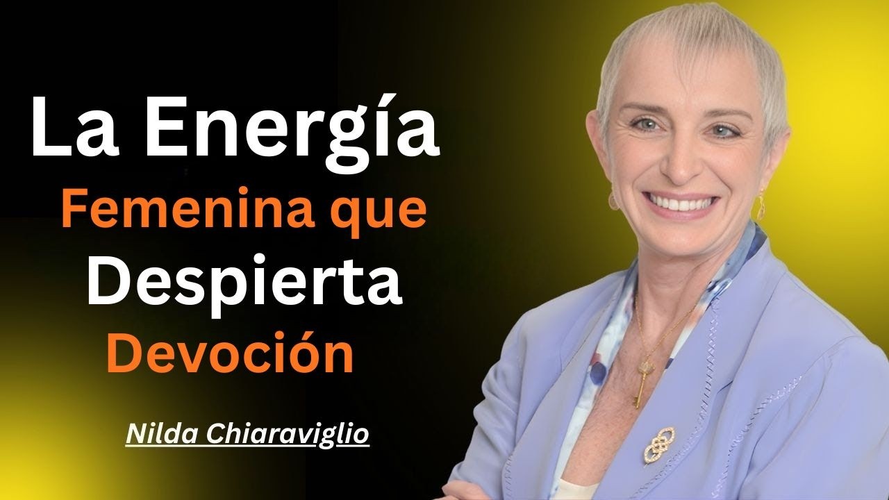 La Energía Femenina que Despierta Devoción | Nilda chiaraviglio
