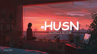 Husn - [Slowed + Reverb] Anuv Jain | Ahmed Rifat