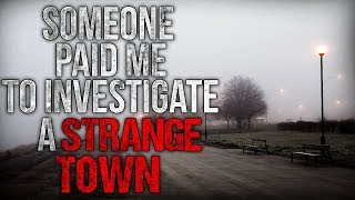 Someone Paid me to Investigate a Strange Town Creepypasta