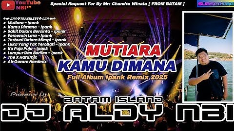 MUTIARA - IPANK NEW REMIX 2025 • DJ ALDY NBI™ FUNKOT BATAM ISLAND (Req Mr Chandra)