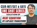 CSIR NET/SET & GATE Exam | ONE SHOT SERIES | Solution of Heat Equation by Laplace Transform | GP Sir