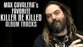 KILLER BE KILLED - Max Cavalera's Favorite Album Tracks (INTERVIEW)