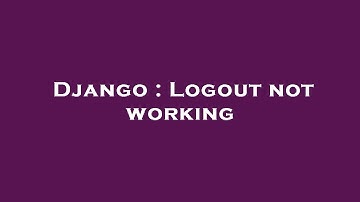 Django : Logout not working