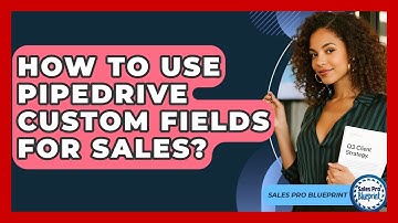 How To Use Pipedrive Custom Fields For Sales? - Sales Pro Blueprint