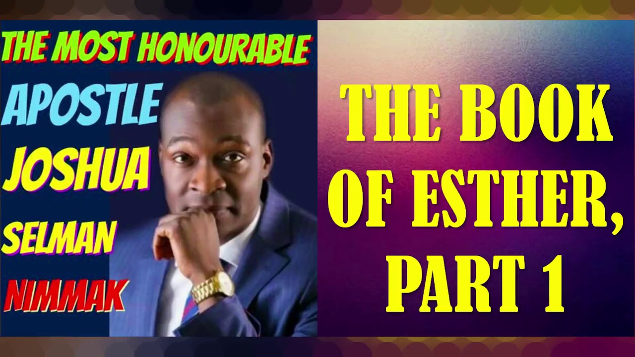 THE BOOK OF ESTHER, PART 1; BY APOSTLE JOSHUA SELMAN