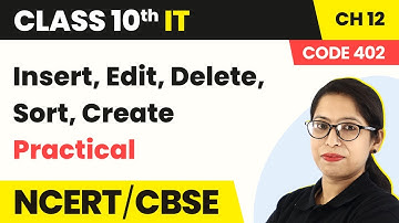 Insert, Edit, Delete, Sort, Create (Practical) | Class 10 IT Unit 3 Chapter 12 (Code 402) (2022-23)