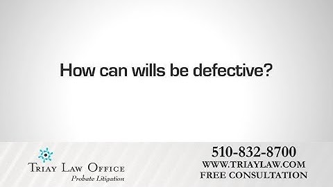 What is a Defective Will? Oakland Probate Litigation Lawyer Charles Triay Explains