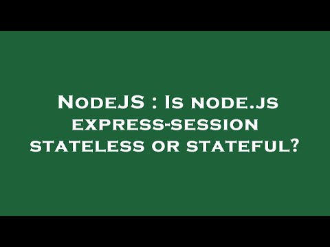NodeJS : Is node.js express-session stateless or stateful?
