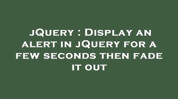 jQuery : Display an alert in jQuery for a few seconds then fade it out