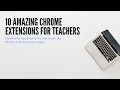 Ten Amazing Chrome Extensions for Teachers