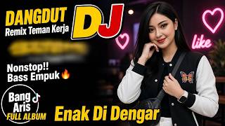 DANGDUT Remix Teman Kerja : Full Bass Hits Sedih Nonstop Disco