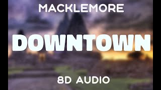 Video thumbnail of "Macklemore & Ryan Lewis - Downtown [8D AUDIO]"