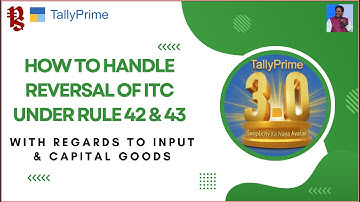 How to Handle Reversal of ITC under Rule 42 and 43 of GST with regards to Input & Capital Goods