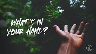 Stand Alone Message | "What's In Your Hand?"