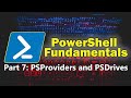 PowerShell Fundamentals Part 7 - Working with PSProviders and PSDrives