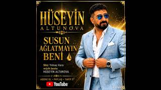 Hüseyin altunova Susun Ağlatmayın Beni 