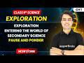 Pause and Ponder - Exploration: Entering the World of Secondary Science | Class 9th Science |