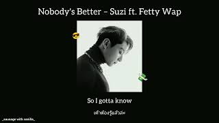 [Thaisub / แปลไทย] Nobody's Better – Suzi ft. Fetty Wap