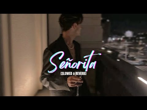 Señorita | Shawn Mendes x Camila Cabello | Slowed Reverb Edit Senorita |