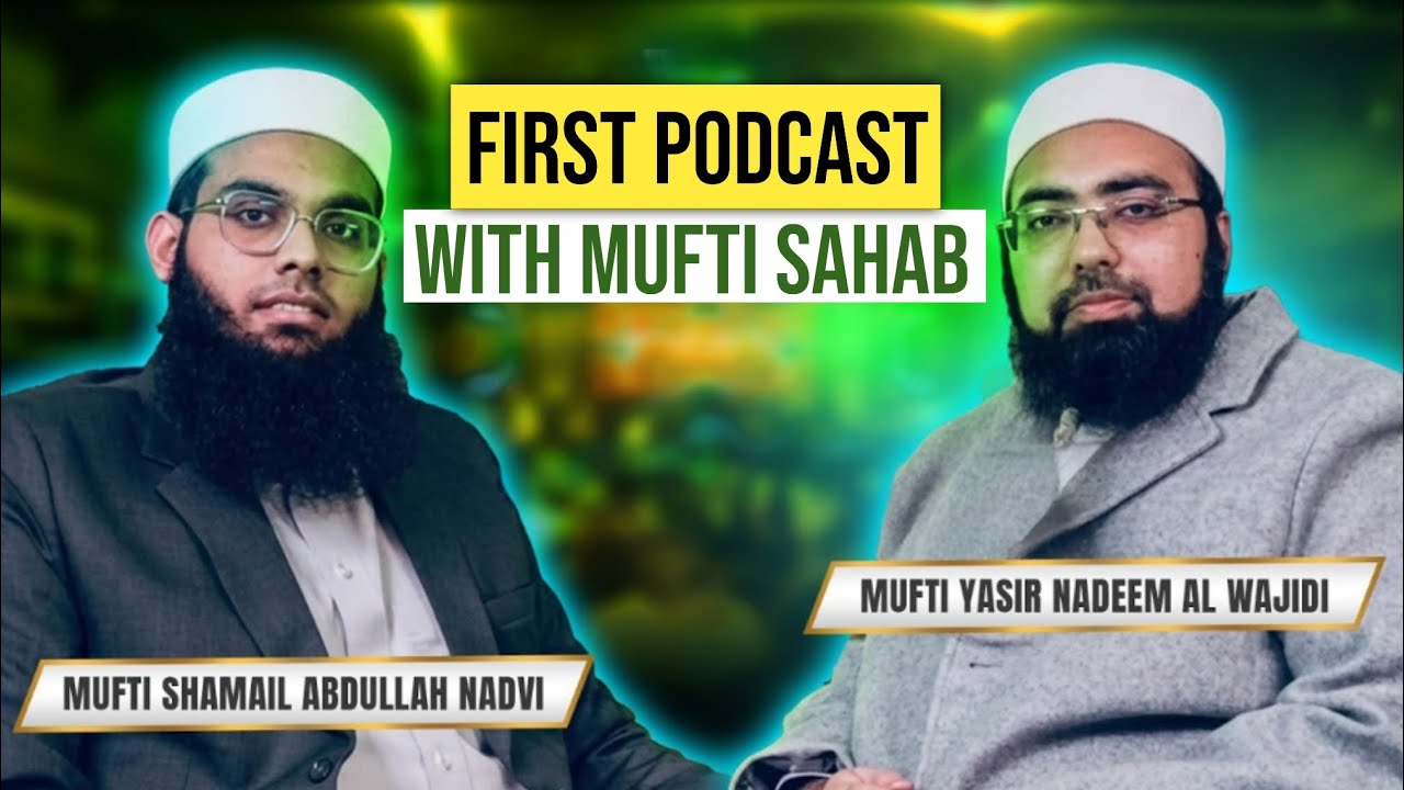 First Podcast With Dr Mufti Yasir Nadeem Al Wajidi || Part 1 || Mufti Shamail Nadvi fans 
