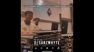 DJ SARZWHYTE - VOL5 AFROAMAPIANO SERIES || CHILLED MIXTAPE (MIXED)