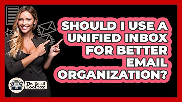 Should I Use A Unified Inbox For Better Email Organization? - TheEmailToolbox.com