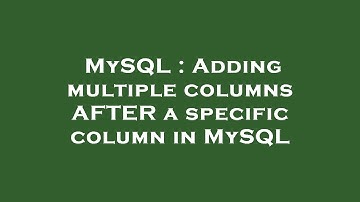 MySQL : Adding multiple columns AFTER a specific column in MySQL