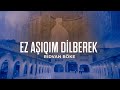 Ez Aşıqım Dilberek | Rıdvan Böke