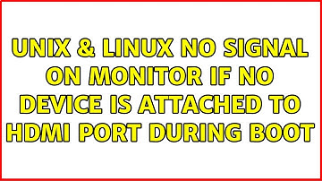 Unix & Linux: No signal on monitor if no device is attached to HDMI port during boot