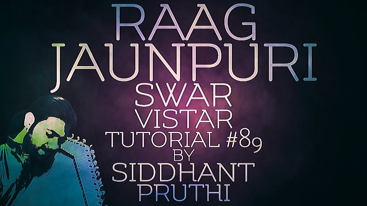 Raag Jaunpuri | Swar Vistar | Chalan | Tutorial #89 | Siddhant Pruthi Raag Jaunpuri | Swar Vistar | Chalan | Tutorial #89 | Siddhant Pruthi