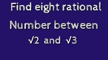 How to find eight rational numbers between root 2 and root 3.shsirclasses.