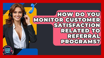 How Do You Monitor Customer Satisfaction Related To Referral Programs? - Customer Support Coach