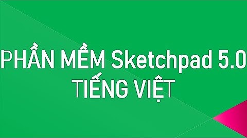 Phần mềm vẽ hình hình học sketchpad việt hóa crack năm 2024