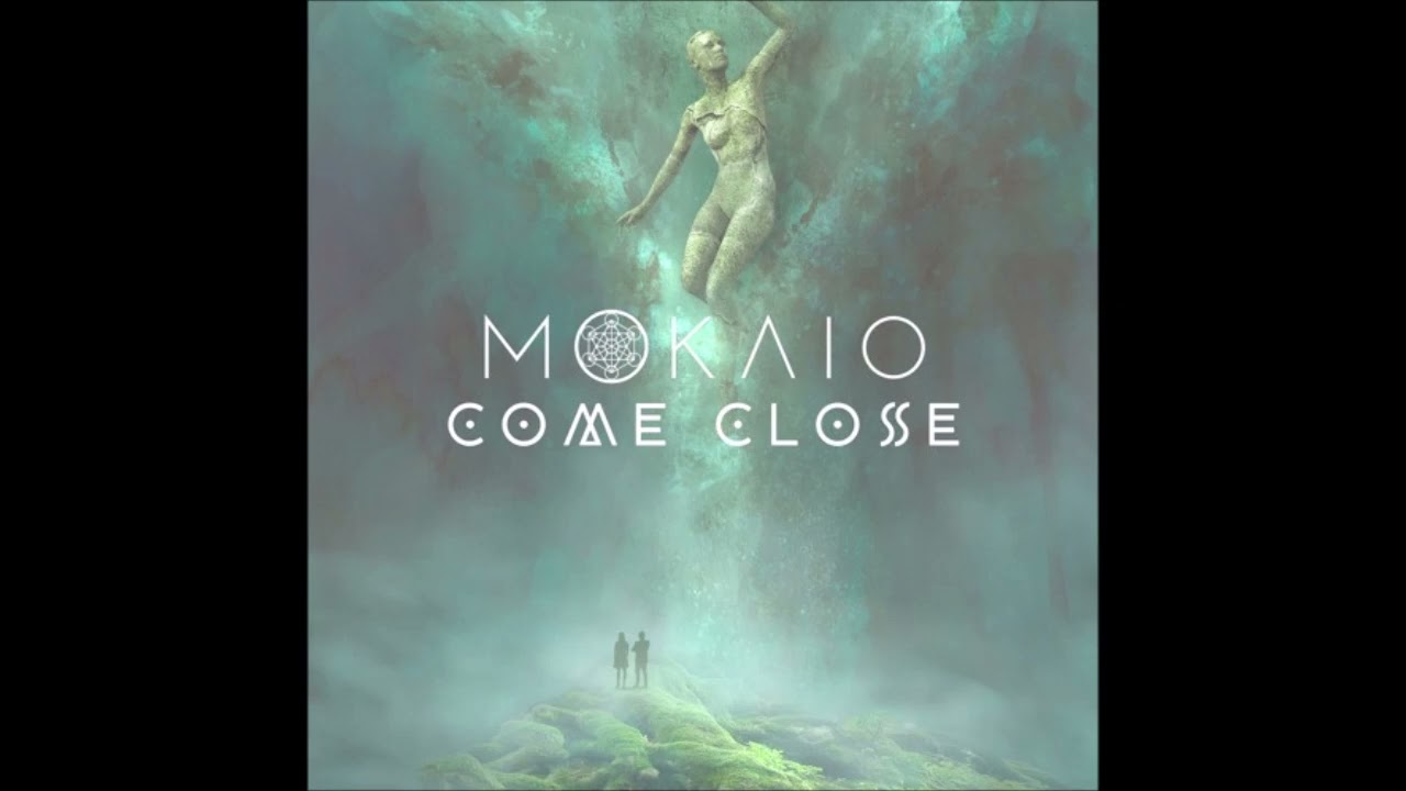 Watch Mokaio - Come Close on YouTube Watch Mokaio - Come Close on YouTube