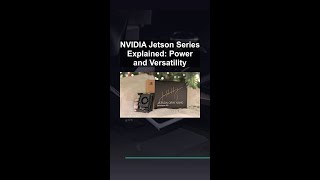 NVIDIA Jetson Series Explained: Power and Versatility #ai #artificialintelligence #machinelearning