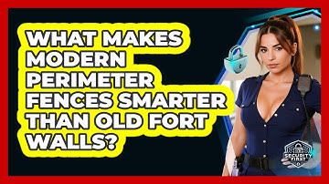 What Makes Modern Perimeter Fences Smarter Than Old Fort Walls? - SecurityFirstCorp.com