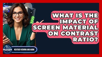 What Is The Impact Of Screen Material On Contrast Ratio? - NextGen Viewing and Audio