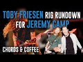 Toby friesen rig rundown for jeremy camp