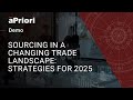 Sourcing in a Changing Trade Landscape: Strategies for 2025