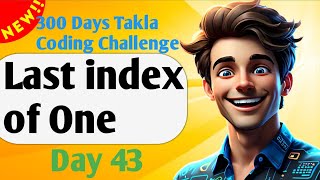 Last index of One | Day 43 of 300 Days Takla Coding Challenge