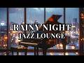 Rainy Night Jazz Lounge 🌧 Smooth Piano &amp; Sax | Cozy Late Night Bar Relaxing Jazz