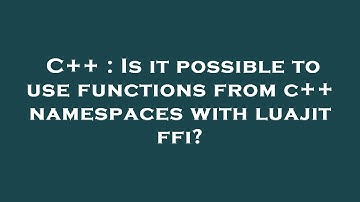 C++ : Is it possible to use functions from c++ namespaces with luajit ffi?