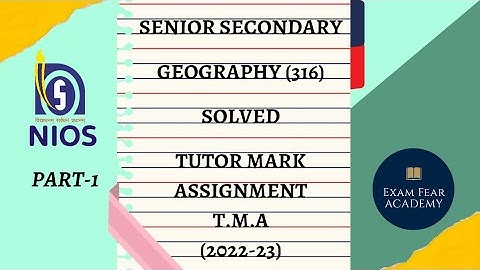 TUTOR MARK ASSIGNMENT |NEW T.M.A | 2022-23 | NIOS | SENIOR SECONDARY | GEOGRAPHY (316)| PART 01|