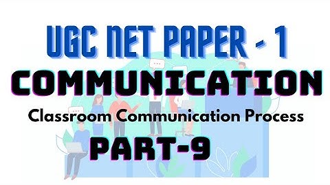 COMMUNICATION :- Classroom Communication Process (Cole and Chan model) UGC NET PAPER 1