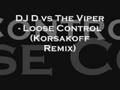 Dj d vs the viper  loose control korsakoff remix