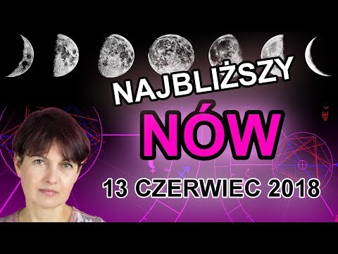 NAJBLIŻSZY NÓW KSIĘŻYCA - 13 CZERWCA 2018 - WOKÓŁ NOWIU I PEŁNI - 13.06.2018